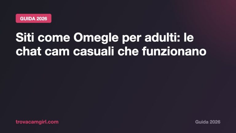 Siti come Omegle per adulti: le migliori chat cam casuali del 2026
